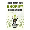 Make money with Shopify for beginners: Your easy guide to passive recurring online income - Paperback
