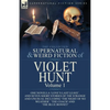 The Collected Supernatural and Weird Fiction of Violet Hunt: Volume 1: One Novella 'Love's Last Leave', and Seven Short Stories of the Strange and Unu - Paperback