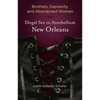 Brothels, Depravity, and Abandoned Women: Illegal Sex in Antebellum New Orleans - Paperback