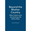Beyond the Mother Country: West Indians and the Notting Hill White Riots - Paperback