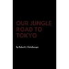 Our Jungle Road to Tokyo - Hardcover