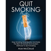 Quit Smoking: Stop Smoking Now Quickly And Easily: The Best All Natural And Modern Methods To Quit Smoking - Paperback