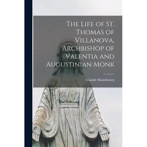 The Life of St. Thomas of Villanova, Archbishop of Valentia and Augustinian Monk - Paperback