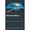 Mastering Siemens S7: A Comprehensive Guide to PLC Programming - Paperback