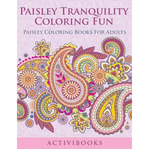 Paisley Tranquility Coloring Fun: Paisley Coloring Books For Adults - Paperback