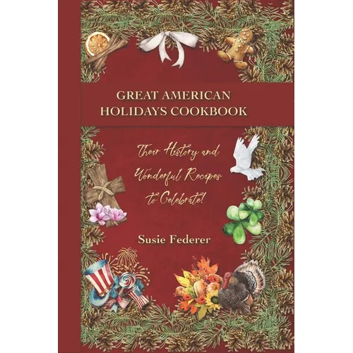 Great American Holiday Cookbook - Their History and Wonderful Recipes to Celebrate - Hardcover