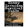 Enemy Invasion Survival Guide: A Step-By-Step Beginner's Guide On What You Need To Do To Survive If The United States Is Ever Invaded - Paperback