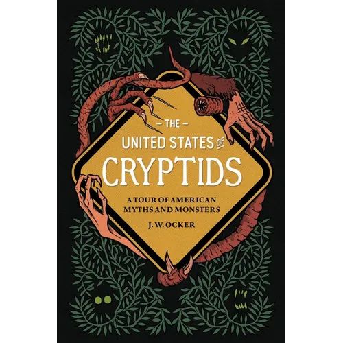 The United States of Cryptids: A Tour of American Myths and Monsters - Hardcover