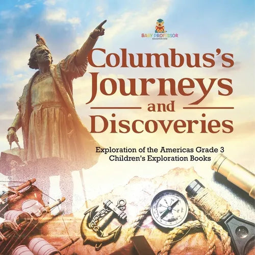 Columbus's Journeys and Discoveries Exploration of the Americas Grade 3 Children's Exploration Books - Paperback