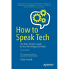 How to Speak Tech: The Non-Techie's Guide to Key Technology Concepts - Paperback