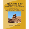 A Guidebook To 'Breaking Bad' Filming Locations: Albuquerque as Physical Setting and Indispensable Character - Paperback