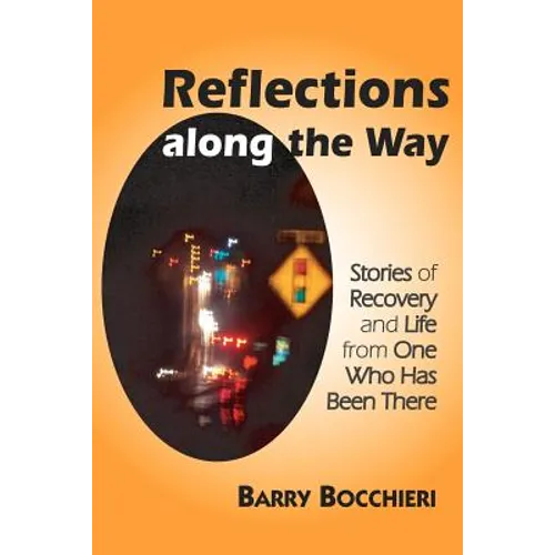 Reflections Along the Way: Stories of Recovery and Life from One Who Has Been There - Paperback
