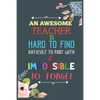 An Awesome Teacher Is Hard To Find Difficult To Part With & Impossible To Forget: Teacher Appreciation Gift, Teacher Thank You Gift, Teacher End of th - Paperback