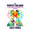 The Perfect Balance: The Ultimate Beginners Guide to Microdosing with LSD for Mental Health - Paperback