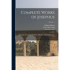 Complete Works of Josephus: Antiquities of the Jews: The Wars of the Jews Against Apion, etc., of 4; Volume 1 - Paperback
