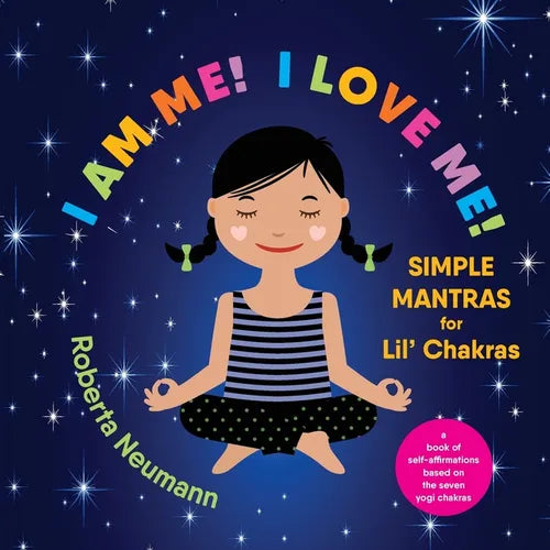 I Am Me! I Love Me!: Simple Mantras for Lil' Chakras - Paperback
