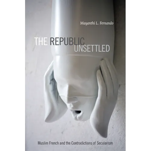 The Republic Unsettled: Muslim French and the Contradictions of Secularism - Paperback