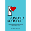 Perfectly Imperfect: Compassionate Strategies to Cultivate a Positive Body Image - Paperback