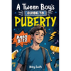 A Tween Boy's Guide to Puberty: Everything You Need to Know About Your Body, Mind, and Emotions When Growing Up. For Boys Age 8-12 - Paperback