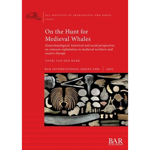 On the Hunt for Medieval Whales: Zooarchaeological, historical and social perspectives on cetacean exploitation in medieval northern and western Europ - Paperback