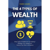 The 4 Types of Wealth: What Types of Wealth Are You Building? Redesign Your Lifestyle and Improve Your Work-Life Balance - Paperback