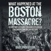 What Happened at the Boston Massacre? US History Lessons for Kids 6th Grade Children's American History - Paperback