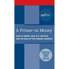 Primer on Money: What is Money, How Is It Created, and the Role of the Federal Reserve - Hardcover