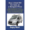 Buy a Used RV for Sale at a Bargain Price: Step-by-step guide shows how to buy a used RV or used motorhome or used campers for sale or even pop up cam - Paperback