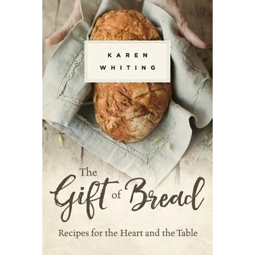 Gift of Bread: Recipes for the Heart and Table - Paperback