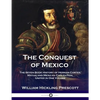 The Conquest of Mexico: The Seven Book History of Hernan Cortes, Mayan and Mexican Civilization, United in One Volume - Paperback
