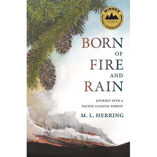 Born of Fire and Rain: Journey Into a Pacific Coastal Forest - Hardcover