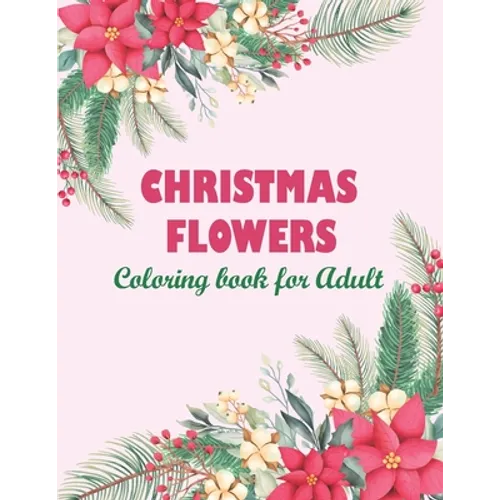 Christmas flowers coloring book for Adult: An Adult Coloring Book Featuring Charming Autumn Scenes - Beautiful Farm Animals And Relaxing Country Lands - Paperback
