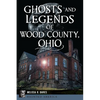 Ghosts and Legends of Wood County, Ohio - Paperback