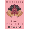 Reckoning: Our Beautiful Reward - Paperback