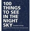 100 Things to See in the Night Sky, Expanded Edition: Your Illustrated Guide to the Planets, Satellites, Constellations, and More - Hardcover