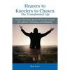 Hearers to Kneelers to Chosen The Transformed Life: Cycle B Sermons Based on Second Lessons for Advent, Christmas, and Epiphany - Paperback