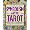 Symbolism and the Tarot: Everyone's Guide to Interpreting How the Universe Communicates Through the Language of Symbolism - Paperback
