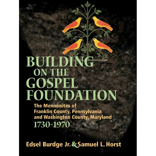 Building on the Gospel Foundation: The Mennonites of Franklin County, Pennsylvania and Washington County, Maryland - Hardcover
