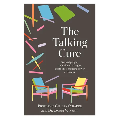 The Talking Cure: Normal People, Their Hidden Struggles and the Life-Changing Power of Therapy - Paperback