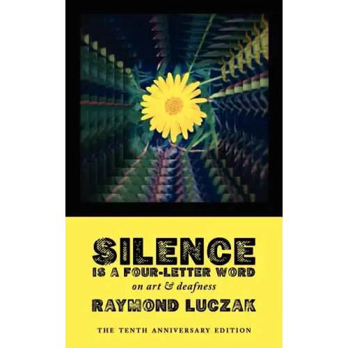 Silence Is a Four-Letter Word: On Art & Deafness (The Tenth Anniversary Edition) - Paperback
