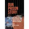 Our Prison Story: A Prisoner, Former Correctional Officer, and Crime Victim Unite for Restorative Justice in America's Prisons. - Paperback
