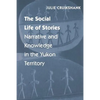 The Social Life of Stories: Narrative and Knowledge in the Yukon Territory - Paperback