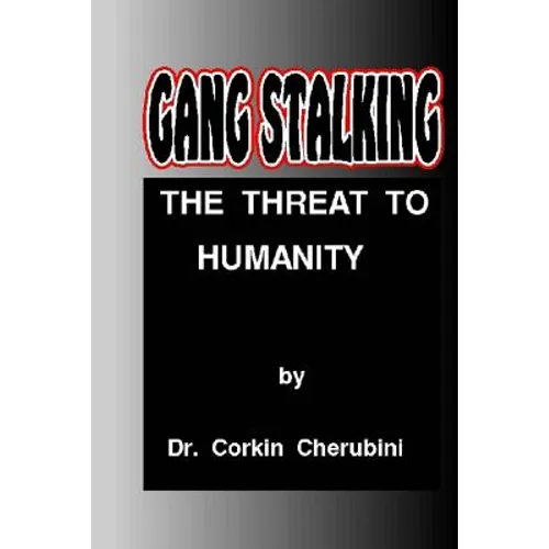 Gang Stalking: The Threat to Humanity - Paperback