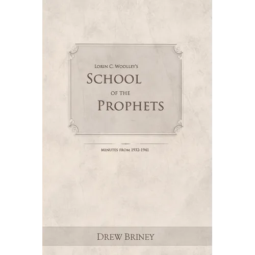 Lorin C. Woolley's School of the Prophets: Minutes from 1932-1941 - Paperback