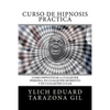 Curso de Hipnosis Práctica: Como HIPNOTIZAR, a Cualquier Persona, en Cualquier Momento y en Cualquier Lugar - Paperback