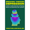 Breaking Through Depression: A Guide to the Next Generation of Promising Research and Revolutionary New Treatments - Hardcover