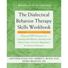 The Dialectical Behavior Therapy Skills Workbook: Practical Dbt Exercises for Learning Mindfulness, Interpersonal Effectiveness, Emotion Regulation, a - Paperback