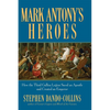 Mark Antony's Heroes: How the Third Gallica Legion Saved an Apostle and Created an Emperor - Paperback