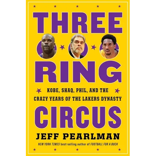 Three-Ring Circus: Kobe, Shaq, Phil, and the Crazy Years of the Lakers Dynasty - Paperback