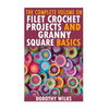 The Complete Volume on Filet Crochet Projects and Granny Square Basics - Paperback
